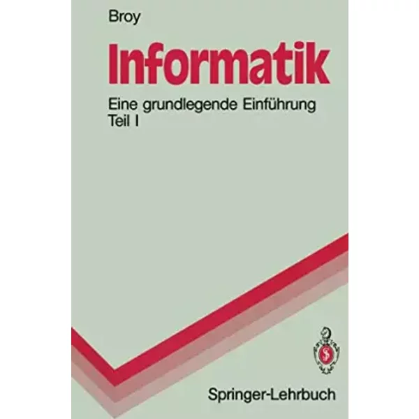 Informatik: Eine grundlegende Einführung Teil I. Problemnahe Programmierung (Springer-Lehrbuch) - Manfred Broy