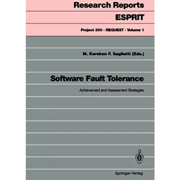 Software Fault Tolerance: Achievement and Assessment Strategies (Research Reports Esprit, 1)