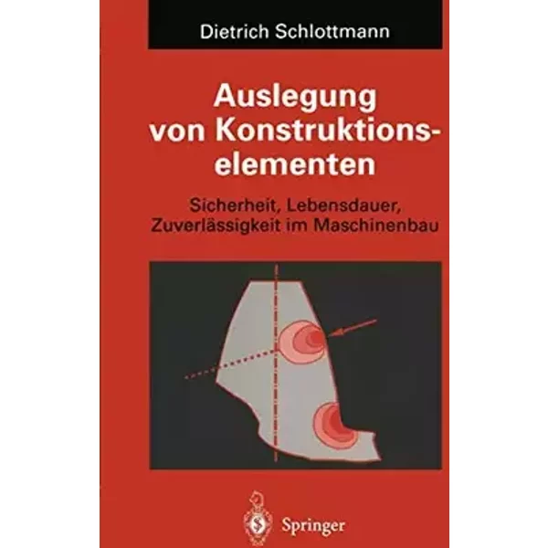 Auslegung von Konstruktionselementen: Sicherheit, Lebensdauer und Zuverlässigkeit im Maschinenbau (Konstruktionsbücher) - Dietrich Schlottmann