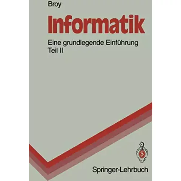 Informatik: Eine Grundlegende Einführung Teil II. Rechnerstrukturen und Maschinennahe Programmierung (Springer-Lehrbuch) - Manfred Broy