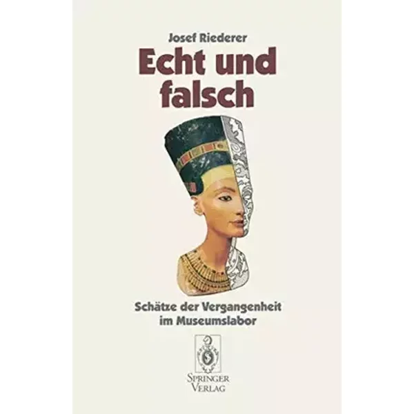 Echt und falsch: Schätze der Vergangenheit im Museumslabor (German Edition) - Josef Riederer