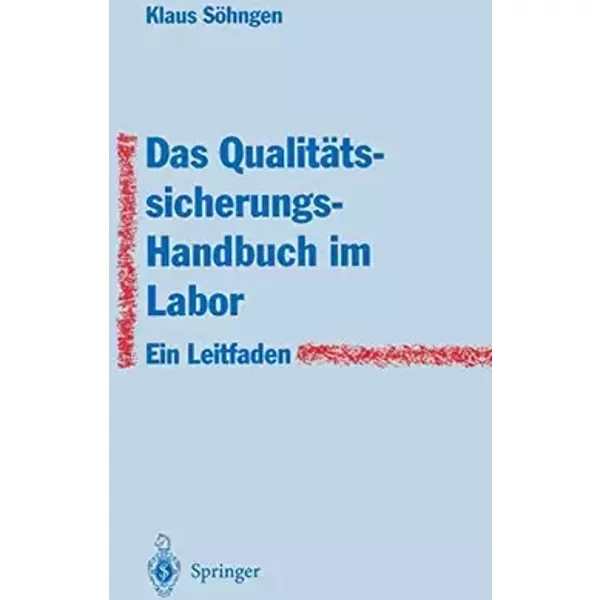 Das Qualitätssicherungs-Handbuch im Labor: Ein Leitfaden zur Erstellung - Klaus Söhngen