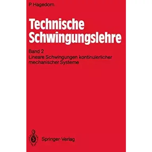 Technische Schwingungslehre: Band 2: Lineare Schwingungen kontinuierlicher mechanischer Systeme - Peter Hagedorn