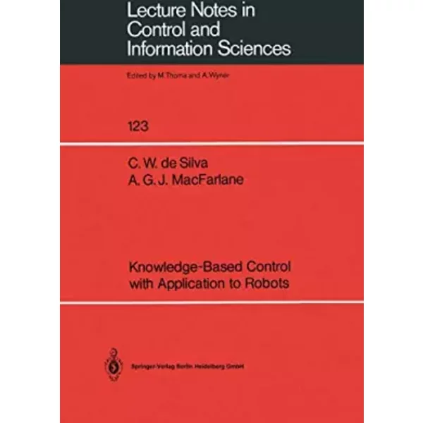 Knowledge-Based Control With Application to Robots - Clarence W. DeSilva, Alistair G.J. MacFarlane