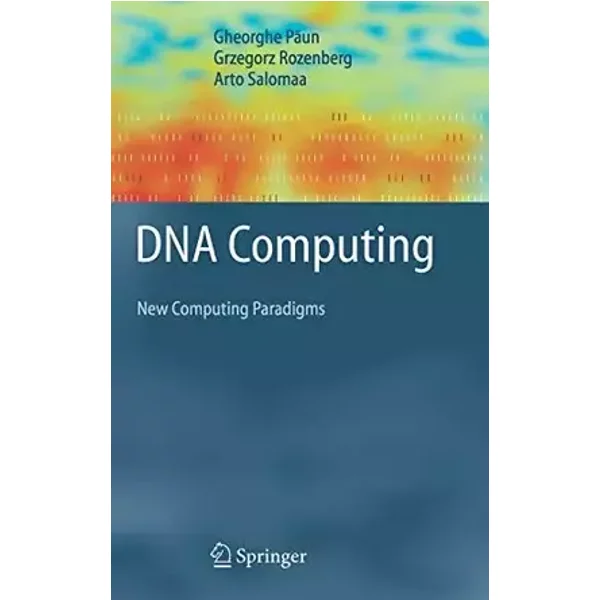 Dna Computing. : New Computing Paradigms - Gheorghe Paun, Grzegorz Rozenberg, Arto Salomaa