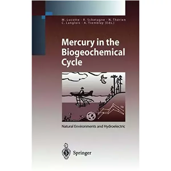 Mercury in the Biogeochemical Cycle: Natural Environments and Hydroelectric Reservoirs of Northern Québec (Canada) (Environmental Science an