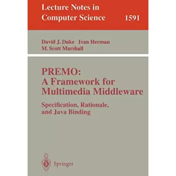 Premo: A Framework for Multimedia Middleware: Specification, Rationale, and Java Binding - David J. Duke, Ivan Herman, M. Scott Marshall