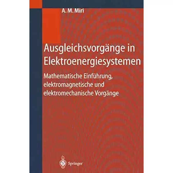 Ausgleichsvorgänge in Elektroenergiesystemen: Mathematische Einführung, elektromagnetische und elektromechanische Vorgänge - Amir M. Miri