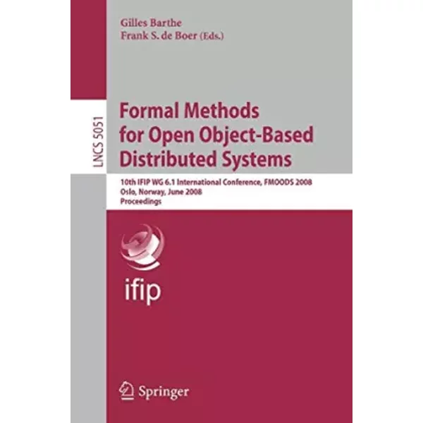 Formal Methods For Open Object-Based Distributed Systems: 10Th Ifip Wg 6.1 International Conference, Fmoods 2008, Oslo, Norway, June 4-6, 20 - Gilles Barthe-image