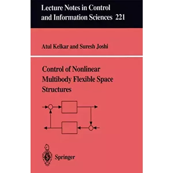 Control of Nonlinear Multibody Flexible Space Structures (Lecture Notes in Control and Information Sciences) (Lecture Notes in Control and I - Atul G. Kelkar