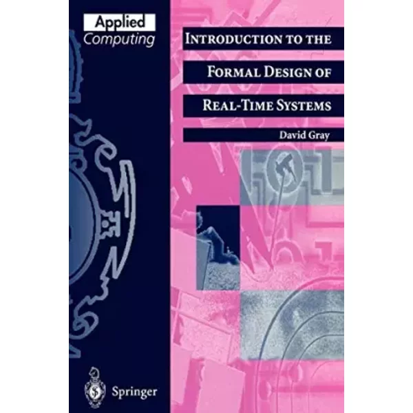 Introduction to the Formal Design of Real-Time Systems - David F. Gray