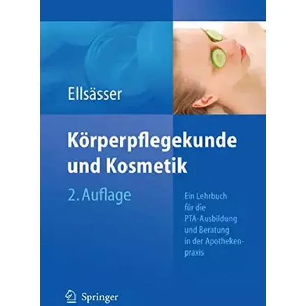 Körperpflegekunde und Kosmetik: Ein Lehrbuch für die PTA-Ausbildung und die Beratung in der Apothekenpraxis (German Edition) - Sabine Ellsasser