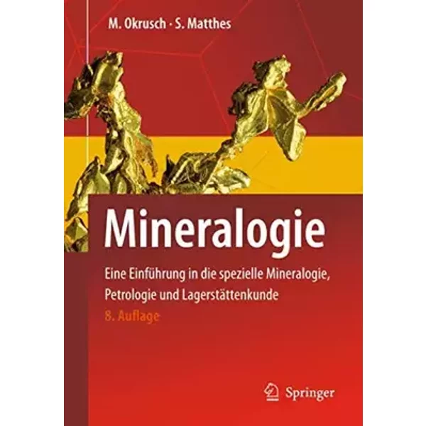 Mineralogie: Eine Einführung in die spezielle Mineralogie, Petrologie und Lagerstättenkunde (Springer-Lehrbuch) - Martin Okrusch, Siegfried Matthes