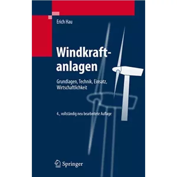 Windkraftanlagen: Grundlagen, Technik, Einsatz, Wirtschaftlichkeit - Erich Hau