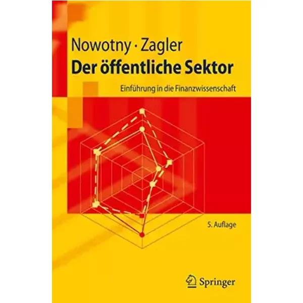 Der offentliche Sektor: Einfuhrung in die Finanzwissenschaft (Springer-Lehrbuch) (German Edition): Einführung in die Finanzwissenschaft - Ewald Nowotny