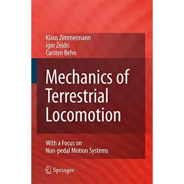 Mechanics of Terrestrial Locomotion: With a Focus on Non-pedal Motion Systems - Klaus Zimmermann, Igor Zeidis, Carsten Behn
