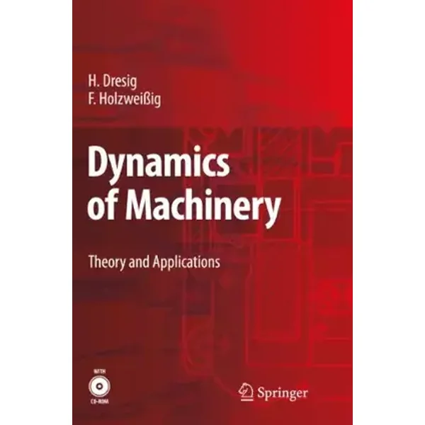 Dynamics of Machinery: Theory and Applications - Hans Dresig, Franz Holzweißig