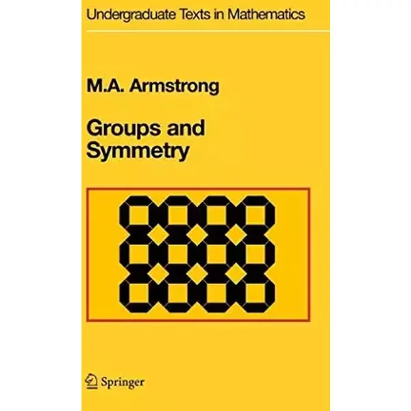 Groups and Symmetry (Undergraduate Texts in Mathematics) - Mark Anthony Armstrong