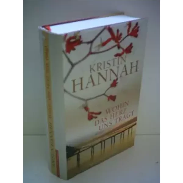 Wohin das Herz uns trägt - Kristin Hannah