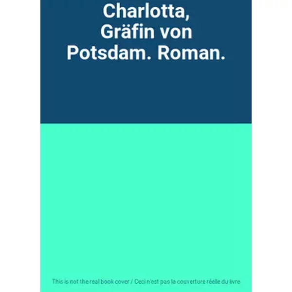 Charlotta, Gräfin von Potsdam. Roman.
