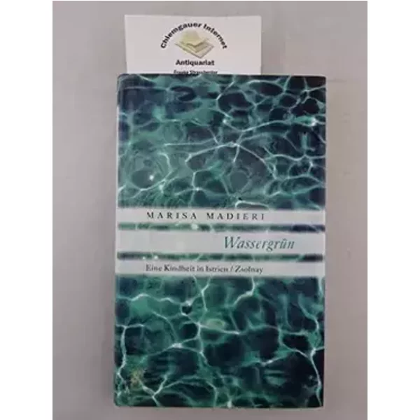 Wassergrün: Eine Kindheit in Istrien - Marisa Madieri