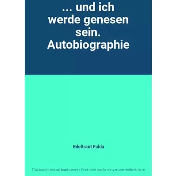 ... und ich werde genesen sein. Autobiographie - Edeltraut Fulda