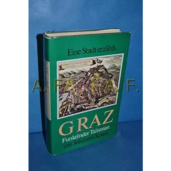 Graz - Funkelnder Talisman (Eine Stadt erzählt) - Johannes Koren