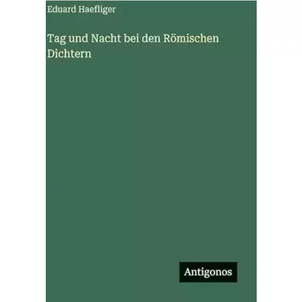 Tag und Nacht bei den Römischen Dichtern - Eduard Haefliger