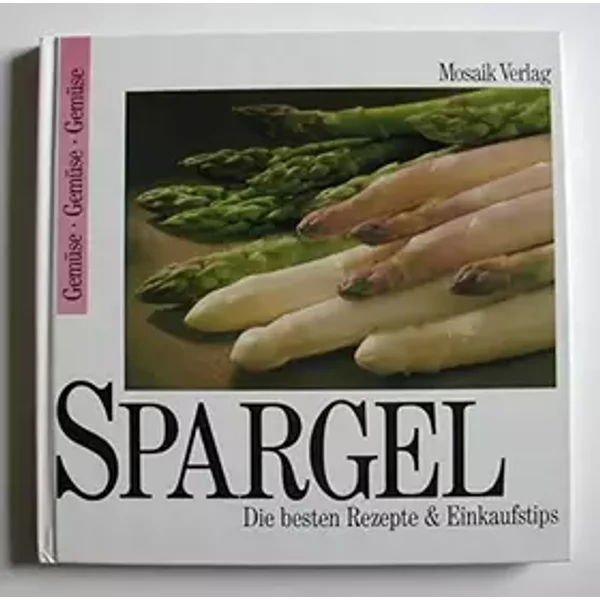 Spargel. Die besten Rezepte und Einkaufstips