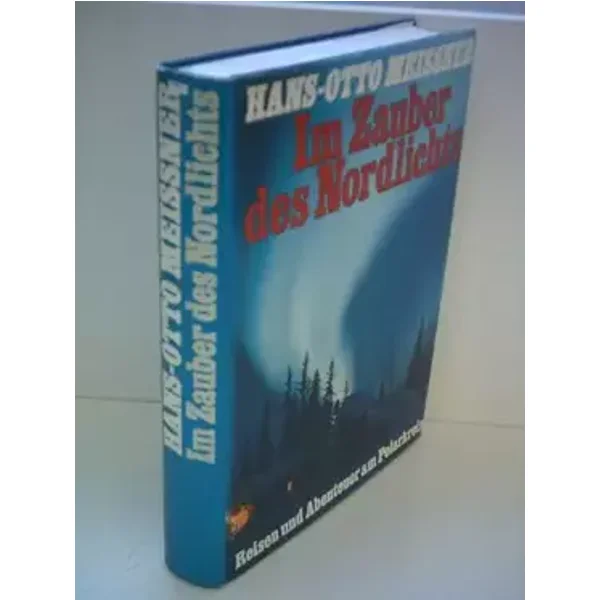 Im Zauber des Nordlichts: Reisen und Abenteuer am Polarkreis - Hans O Meissner