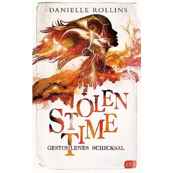Stolen Time - Gestohlenes Schicksal: Der zweite Band der romantisch-fantastischen Zeitreise-Reihe (Die Stolen-Time-Reihe, Band 2) - Danielle Rollins