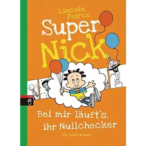 Super Nick - Bei mir läuft's, ihr Nullchecker!: Ein Comic-Roman (Die Super Nick-Reihe, Band 7) - Lincoln Peirce