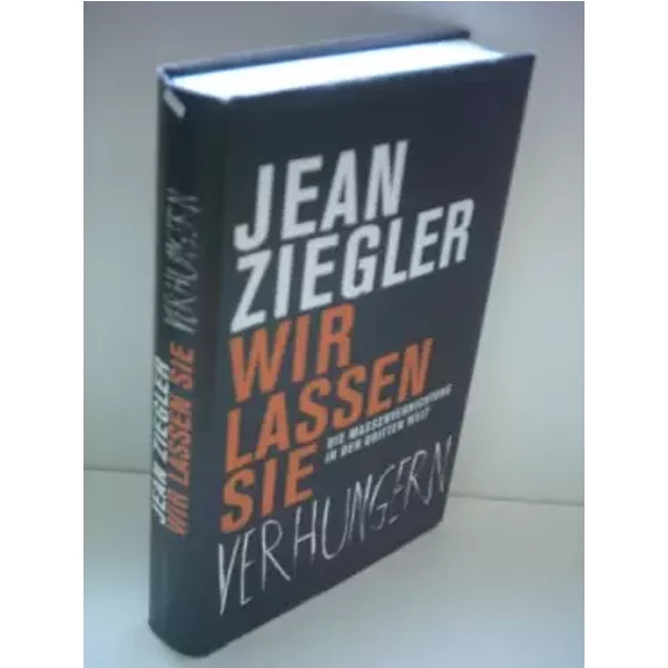 Wir Lassen Sie Verhungern -: Die Massenvernichtung In Der Dritten Welt - Jean Ziegler-image