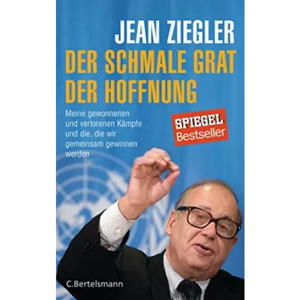 Der Schmale Grat Der Hoffnung: Meine Gewonnenen Und Verlorenen KäMpfe Und Die, Die Wir Gemeinsam Gewinnen Werden - - Jean Ziegler-image
