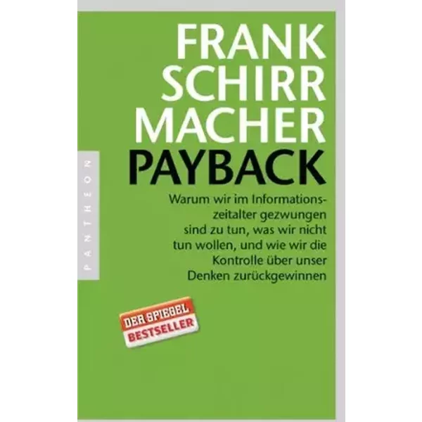 Payback: Warum wir im Informationszeitalter gezwungen sind zu tun, was wir nicht tun wollen, und wie wir die Kontrolle über unser Denken zur - Frank Schirrmacher