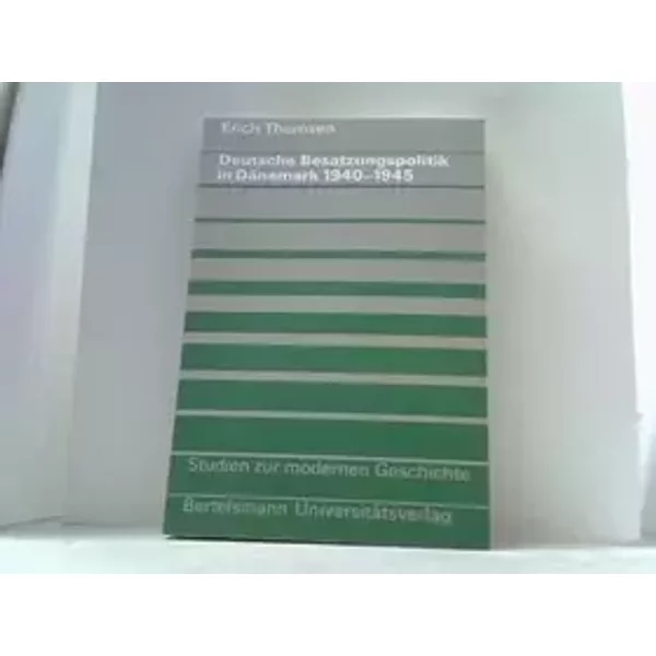 Deutsche Besatzungspolitik in Dänemark 1940 - 1945 - Erich Thomsen