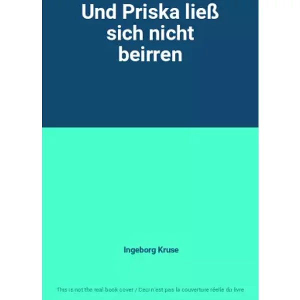 Und Priska ließ sich nicht beirren - Ingeborg Kruse