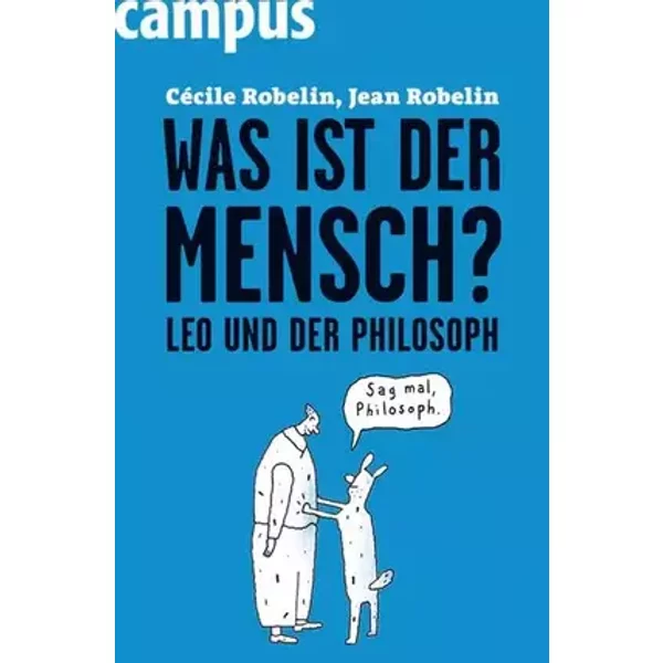 Was ist der Mensch?: Leo und der Philosoph - Cécile Robelin, Jean Robelin