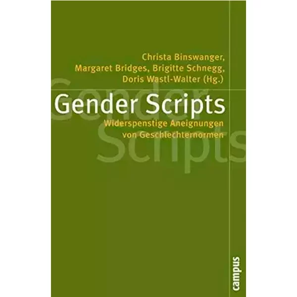 Gender Scripts: Widerspenstige Aneignungen von Geschlechternormen (Politik der Geschlechterverhältnisse, 40) - unknown author