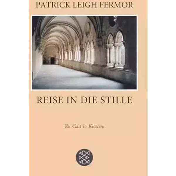 Reise in die Stille: Zu Gast in Klöstern - Patrick Leigh Fermor