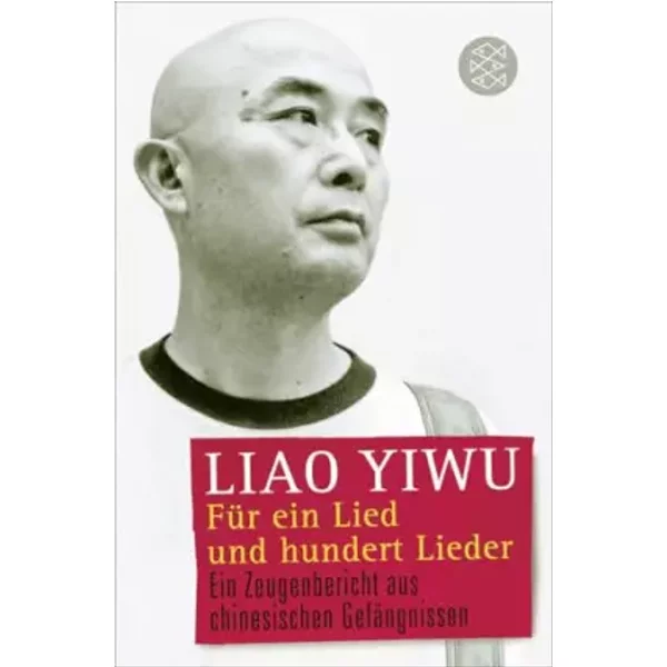 FüR Ein Lied Und Hundert Lieder: Ein Zeugenbericht Aus Chinesischen GefäNgnissen - Liao Yiwu-image