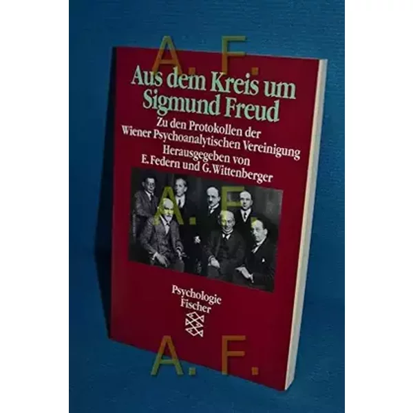 Aus dem Kreis um Sigmund Freud: Zu den Protokollen der Wiener Psychoanalytischen Vereinigung - Federn / Wittenberger
