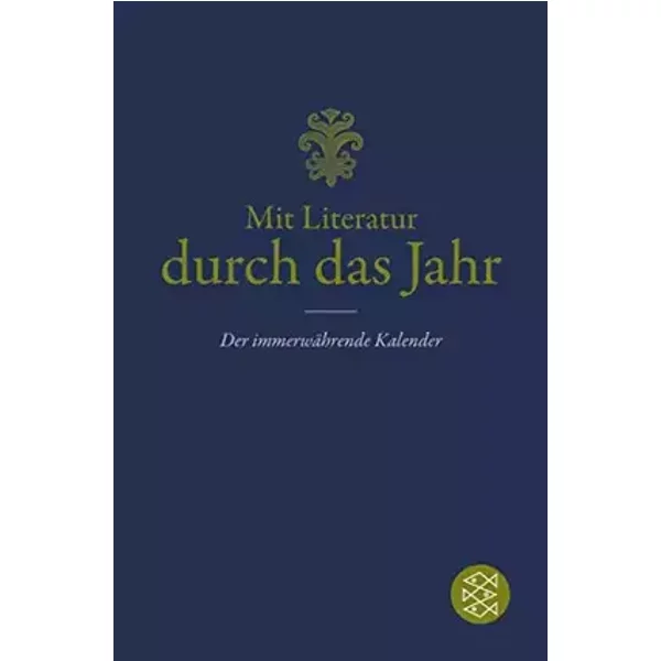 Der immerwährende Kalender: Mit Literatur durch das Jahr (Fischer Klassik)