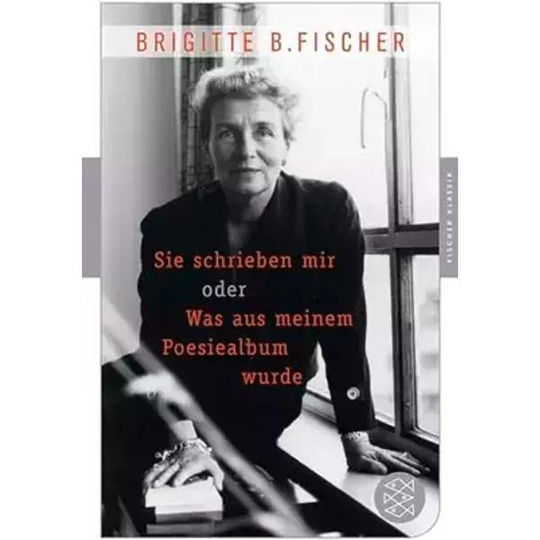 Sie schrieben mir oder was aus meinem Poesiealbum wurde: Fischer Klassik - Brigitte B. Fischer