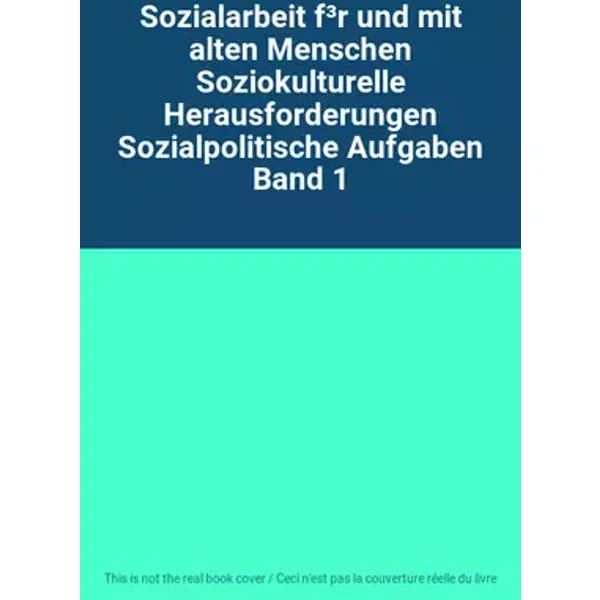 Sozialarbeit f³r und mit alten Menschen Soziokulturelle Herausforderungen Sozialpolitische Aufgaben Band 1