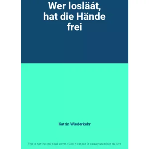 Wer losläát, hat die Hände frei - Katrin Wiederkehr