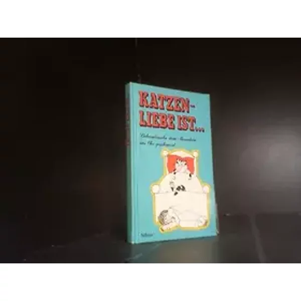 Liebe ist ... Katzen- Liebe ist. Liebeswünsche dem Menschen ins Ohr geschnurrt - unknown