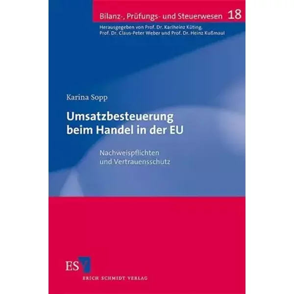 Umsatzbesteuerung beim Handel in der EU: Nachweispflichten und Vertrauensschutz (Bilanz-, Prüfungs- und Steuerwesen) - Dr. Karina Sopp