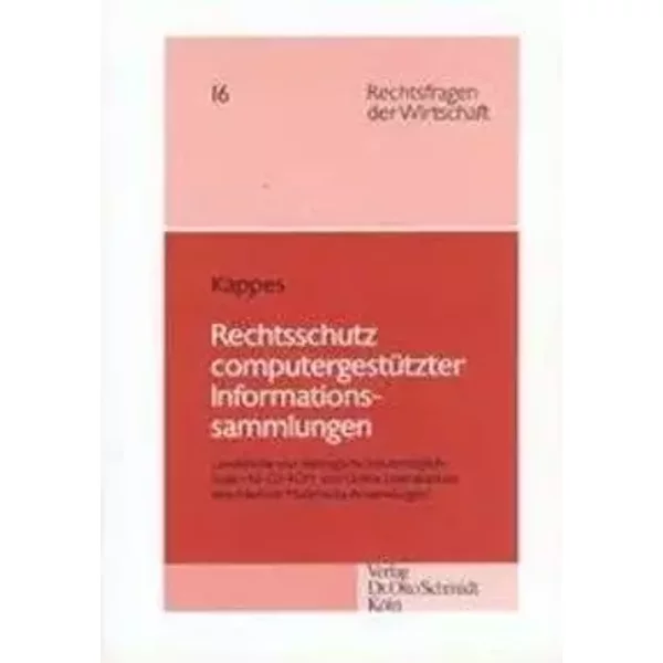 Rechtsschutz computergestützter Informationssammlungen: Gesetzliche und vertragliche Schutzmöglichkeiten für CD-ROM- und Online-Datenbanken - Kappes, Florian