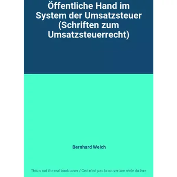 Öffentliche Hand im System der Umsatzsteuer (Schriften zum Umsatzsteuerrecht) - Bernhard Weich